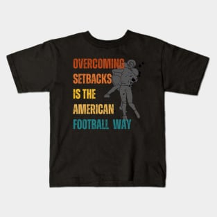 Overcoming setbacks is the American football way Kids T-Shirt